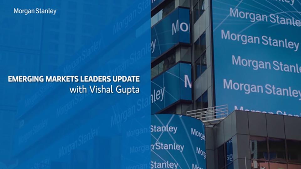 Morgan Stanley IM: Emerging Markets Leaders Update – with Vishal Gupta  