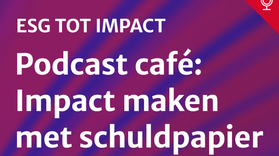 Impact maken met schuldpapier: Podcast café ESG tot impactImpact maken met schuldpapier: Podcast café ESG tot impact